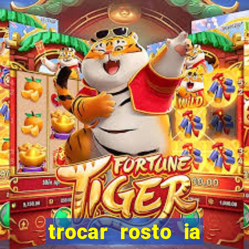 trocar rosto ia online mudar rosto